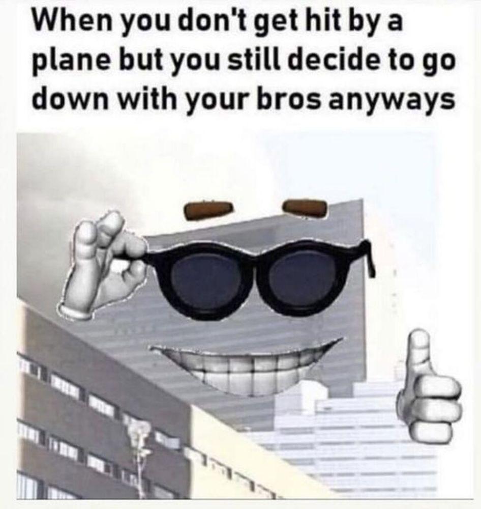 When you don't get hit by a plane but you still decide to go down with your bros anyways